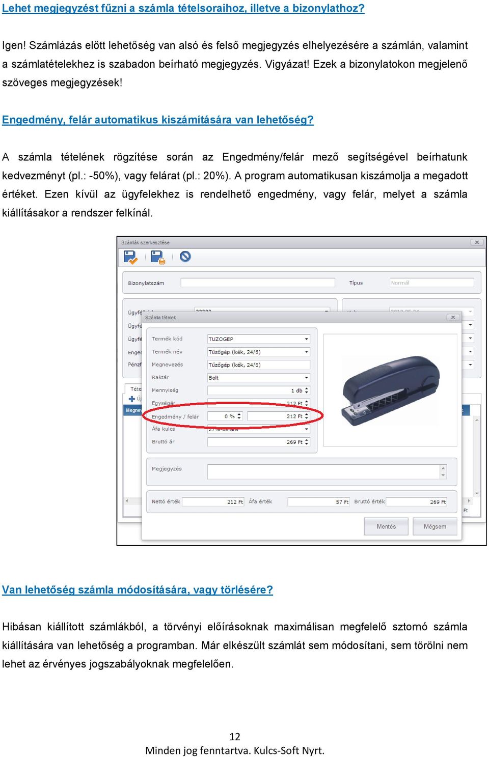 Ezek a bizonylatokon megjelenő szöveges megjegyzések! Engedmény, felár automatikus kiszámítására van lehetőség?