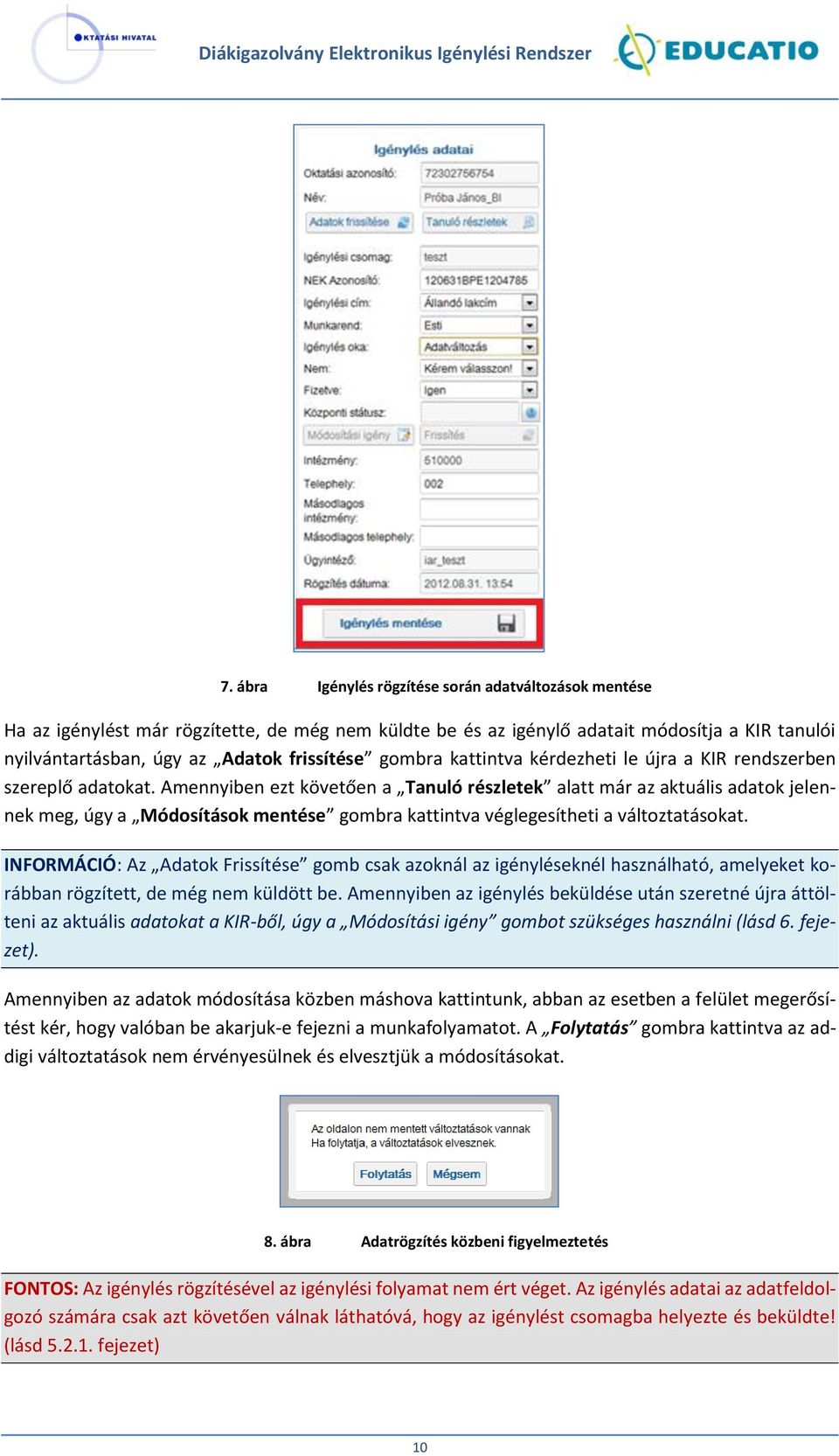 Amennyiben ezt követően a Tanuló részletek alatt már az aktuális adatok jelennek meg, úgy a Módosítások mentése gombra kattintva véglegesítheti a változtatásokat.