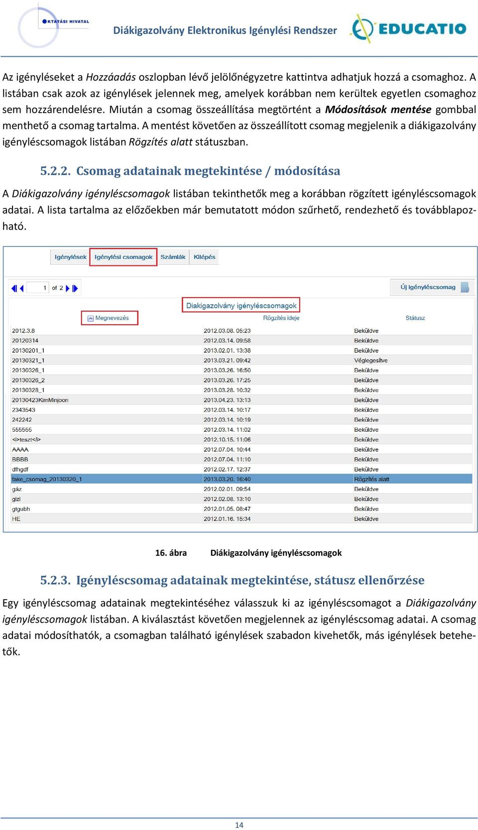 Miután a csomag összeállítása megtörtént a Módosítások mentése gombbal menthető a csomag tartalma.