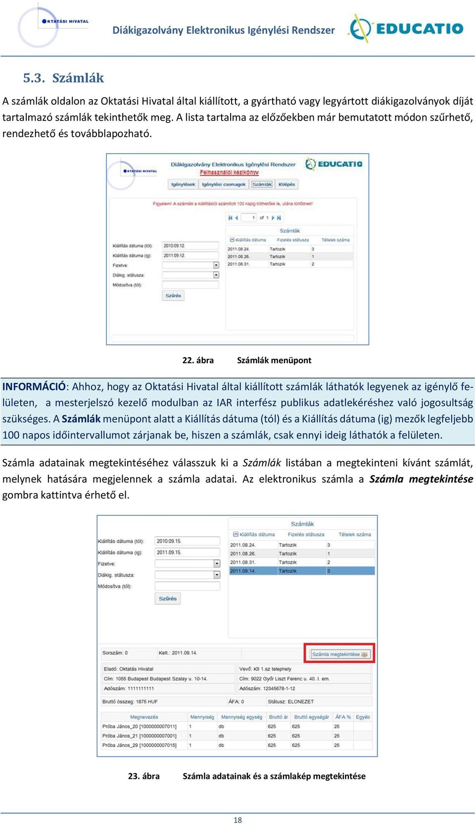 ábra Számlák menüpont INFORMÁCIÓ: Ahhoz, hogy az Oktatási Hivatal által kiállított számlák láthatók legyenek az igénylő felületen, a mesterjelszó kezelő modulban az IAR interfész publikus