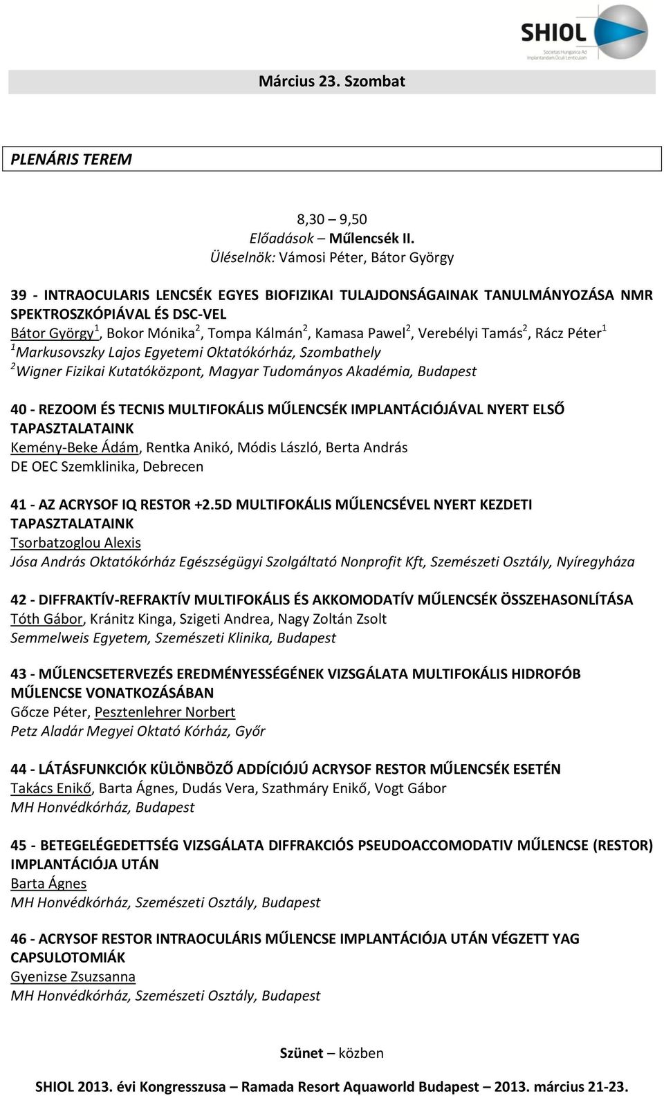 Kamasa Pawel 2, Verebélyi Tamás 2, Rácz Péter 1 1 Markusovszky Lajos Egyetemi Oktatókórház, Szombathely 2 Wigner Fizikai Kutatóközpont, Magyar Tudományos Akadémia, Budapest 40 - REZOOM ÉS TECNIS