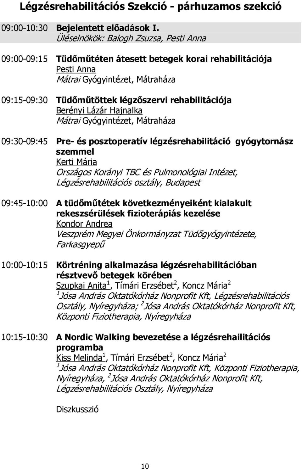 Berényi Lázár Hajnalka Mátrai Gyógyintézet, Mátraháza 09:30-09:45 Pre- és posztoperatív légzésrehabilitáció gyógytornász szemmel Kerti Mária Országos Korányi TBC és Pulmonológiai Intézet,