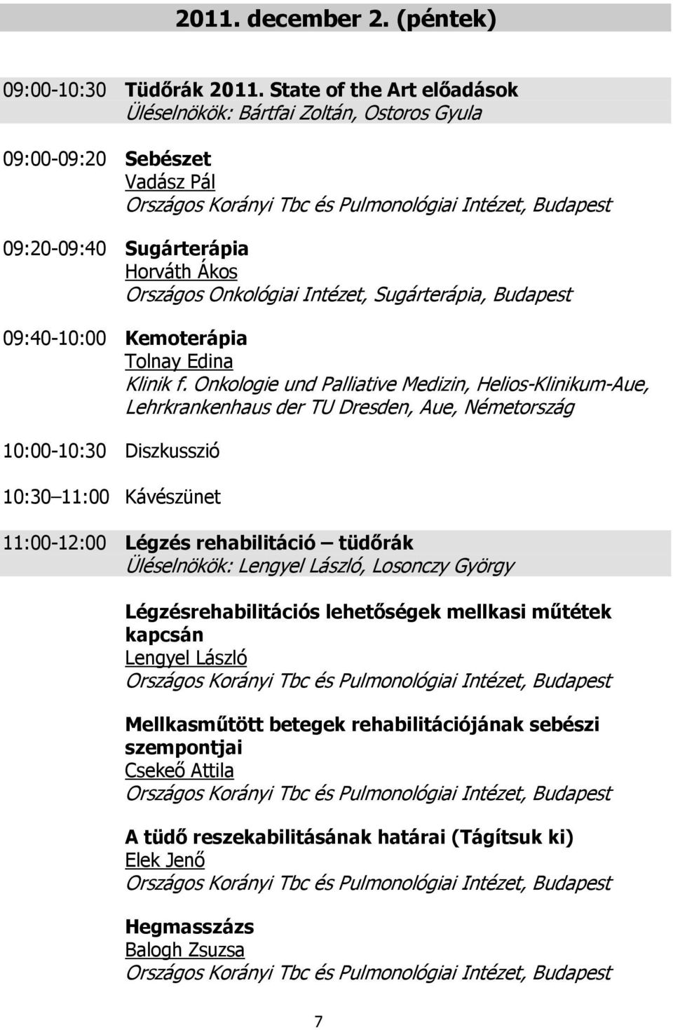 Országos Onkológiai Intézet, Sugárterápia, Budapest 09:40-10:00 Kemoterápia Tolnay Edina Klinik f.