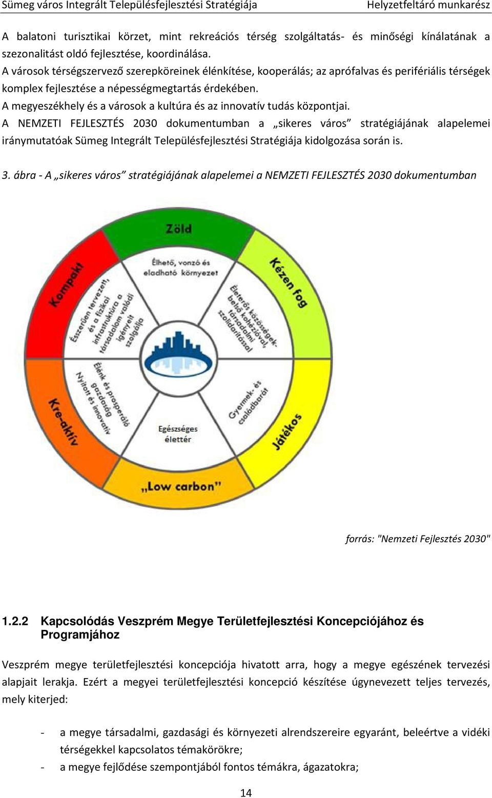 A megyeszékhely és a városok a kultúra és az innovatív tudás központjai.