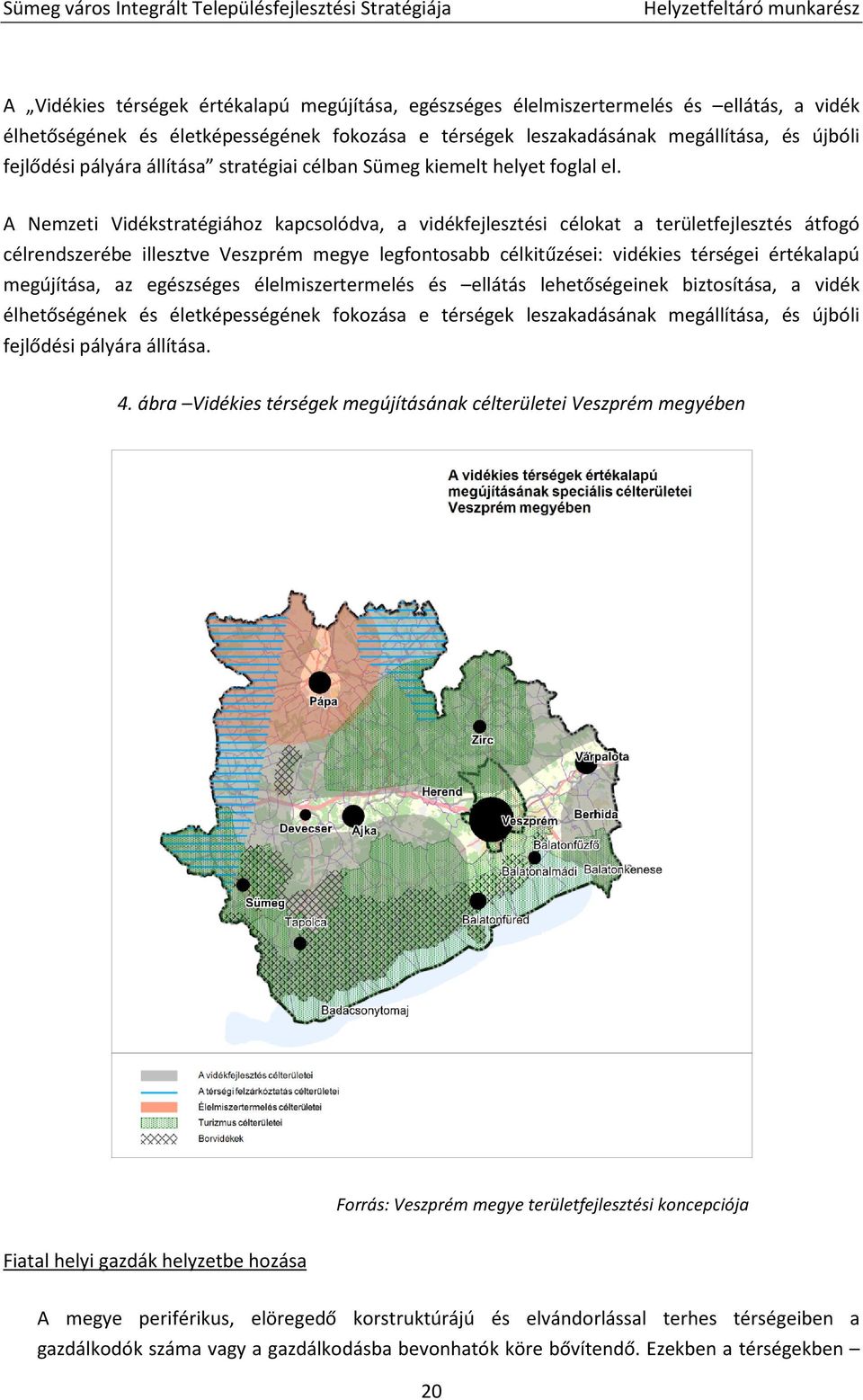 A Nemzeti Vidékstratégiához kapcsolódva, a vidékfejlesztési célokat a területfejlesztés átfogó célrendszerébe illesztve Veszprém megye legfontosabb célkitűzései: vidékies térségei értékalapú