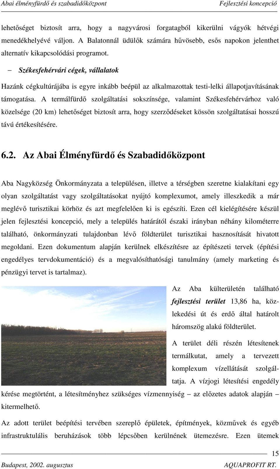 Székesfehérvári cégek, vállalatok Hazánk cégkultúrájába is egyre inkább beépül az alkalmazottak testi-lelki állapotjavításának támogatása.