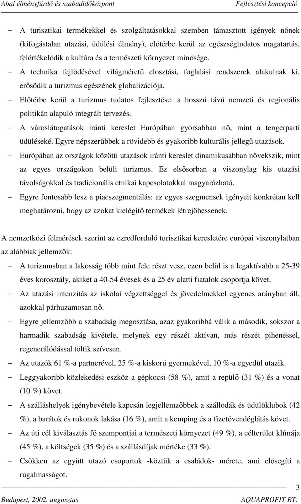 Előtérbe kerül a turizmus tudatos fejlesztése: a hosszú távú nemzeti és regionális politikán alapuló integrált tervezés.