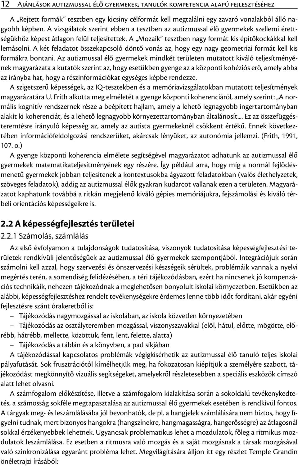 A két feladatot összekapcsoló döntő vonás az, hogy egy nagy geometriai formát kell kis formákra bontani.