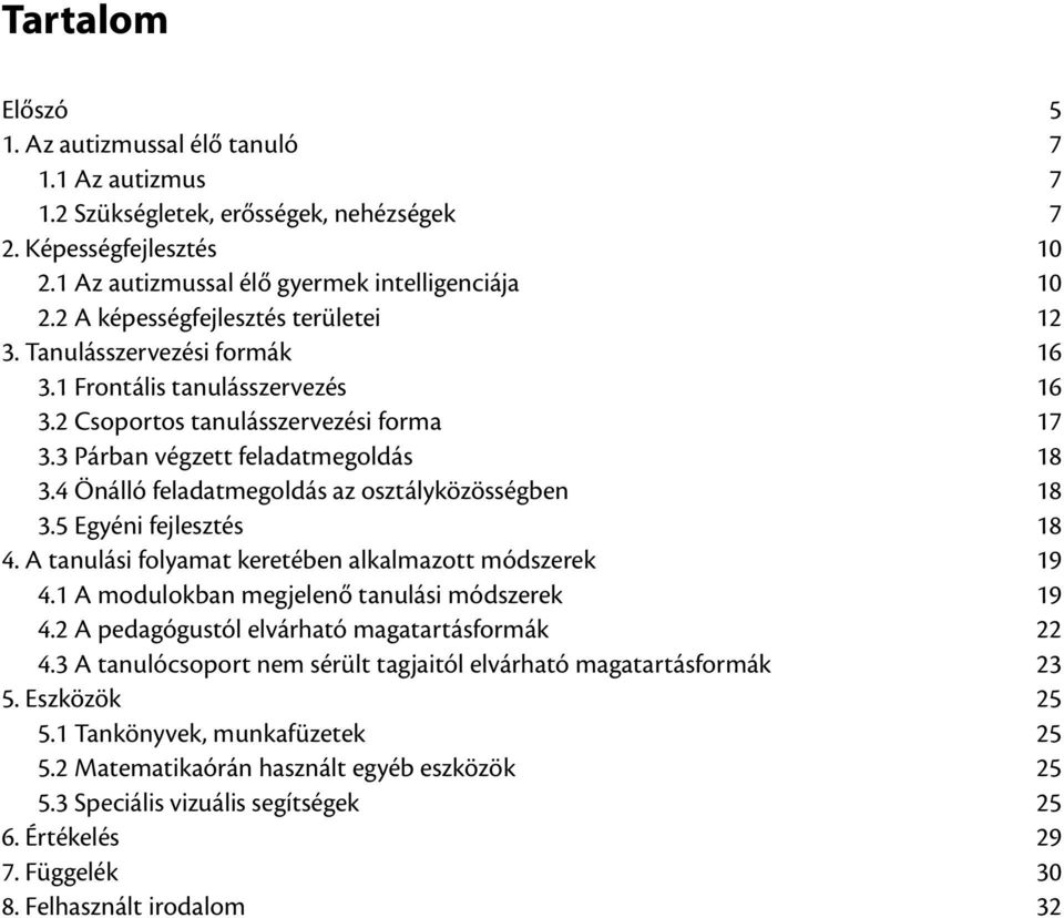 4 Önálló feladatmegoldás az osztályközösségben 18 3.5 Egyéni fejlesztés 18 4. A tanulási folyamat keretében alkalmazott módszerek 19 4.1 A modulokban megjelenő tanulási módszerek 19 4.