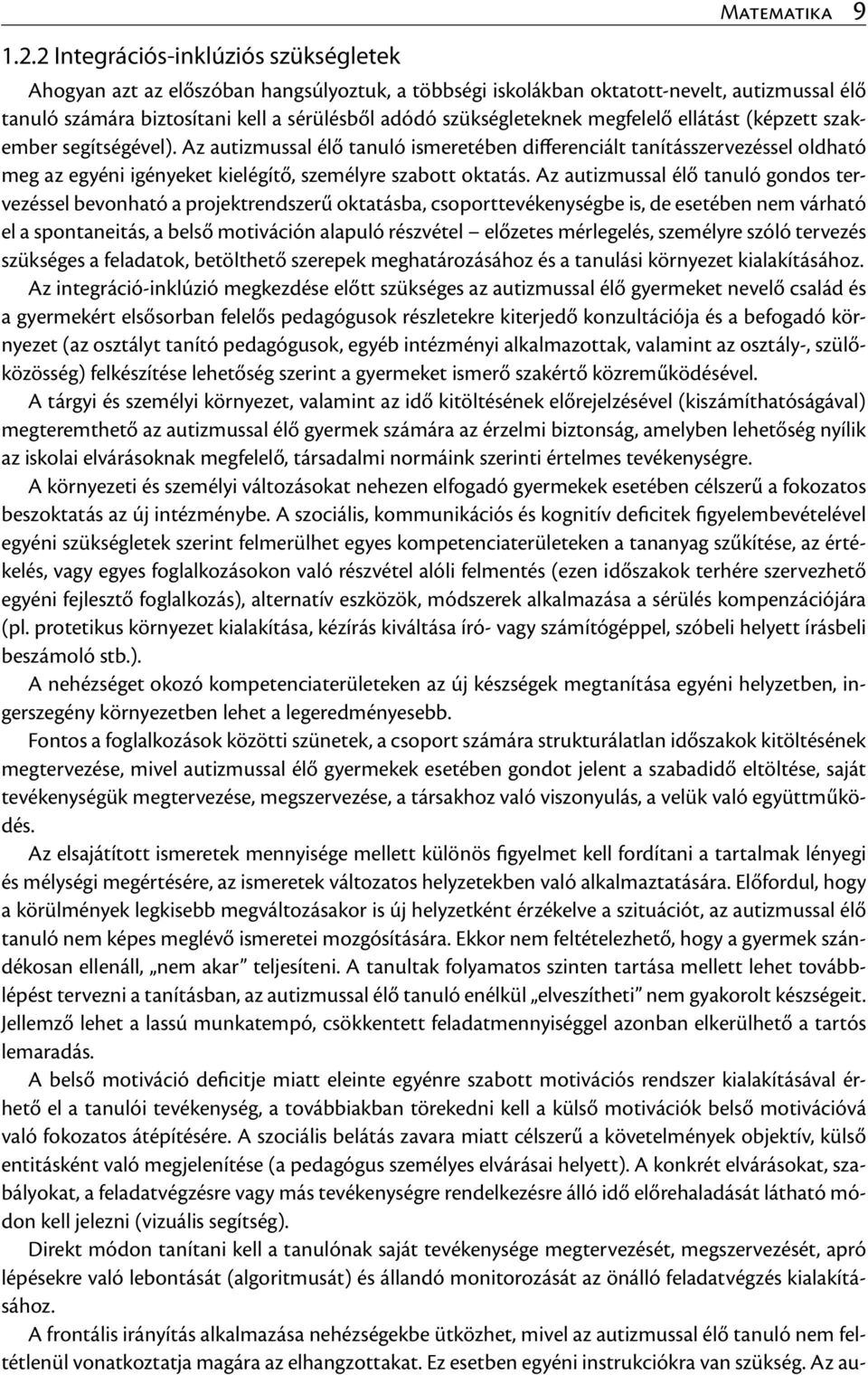 Az autizmussal élő tanuló ismeretében differenciált tanításszervezéssel oldható meg az egyéni igényeket kielégítő, személyre szabott oktatás.