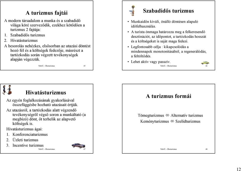 - Ökoturizmus 45 Szabadidős turizmus Munkaidőn kívüli, önálló döntésen alapuló időfelhasználás.