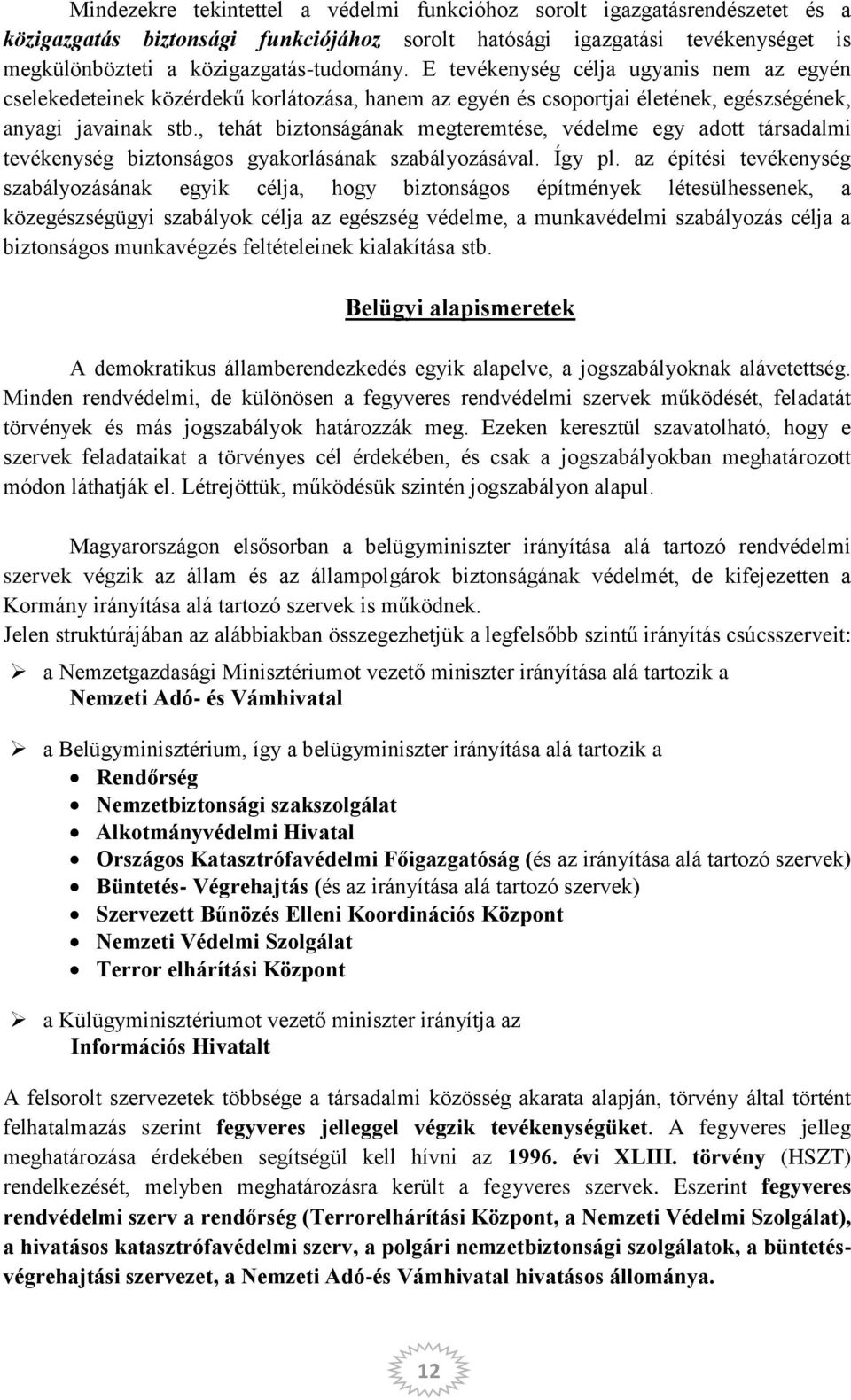 , tehát biztonságának megteremtése, védelme egy adott társadalmi tevékenység biztonságos gyakorlásának szabályozásával. Így pl.