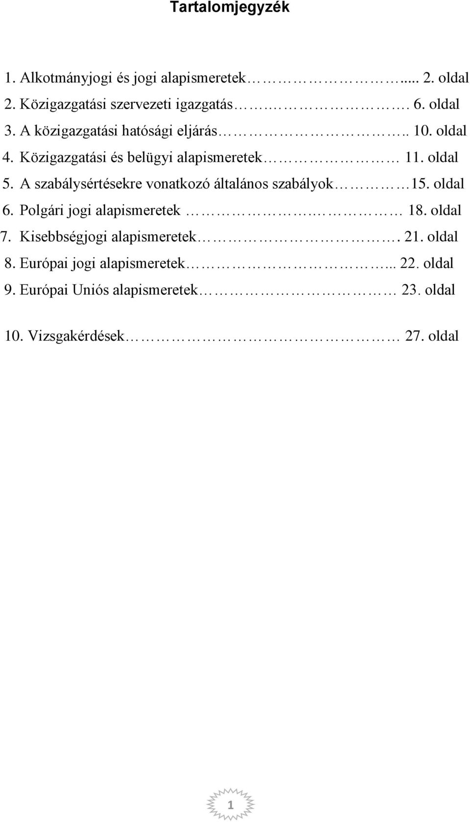 A szabálysértésekre vonatkozó általános szabályok 15. oldal 6. Polgári jogi alapismeretek. 18. oldal 7.