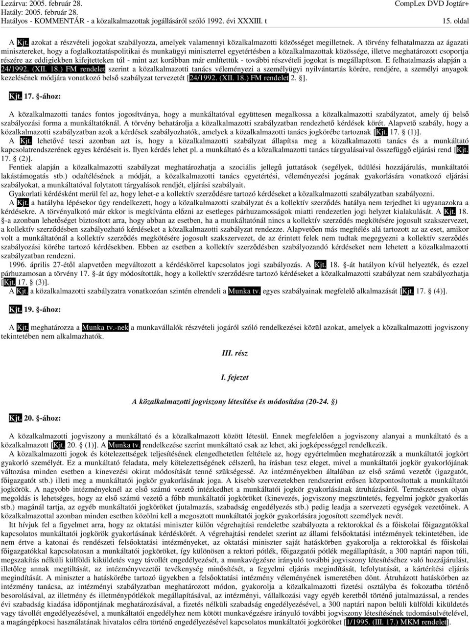 eddigiekben kifejtetteken túl - mint azt korábban már említettük - további részvételi jogokat is megállapítson. E felhatalmazás alapján a 24/1992. (XII. 18.