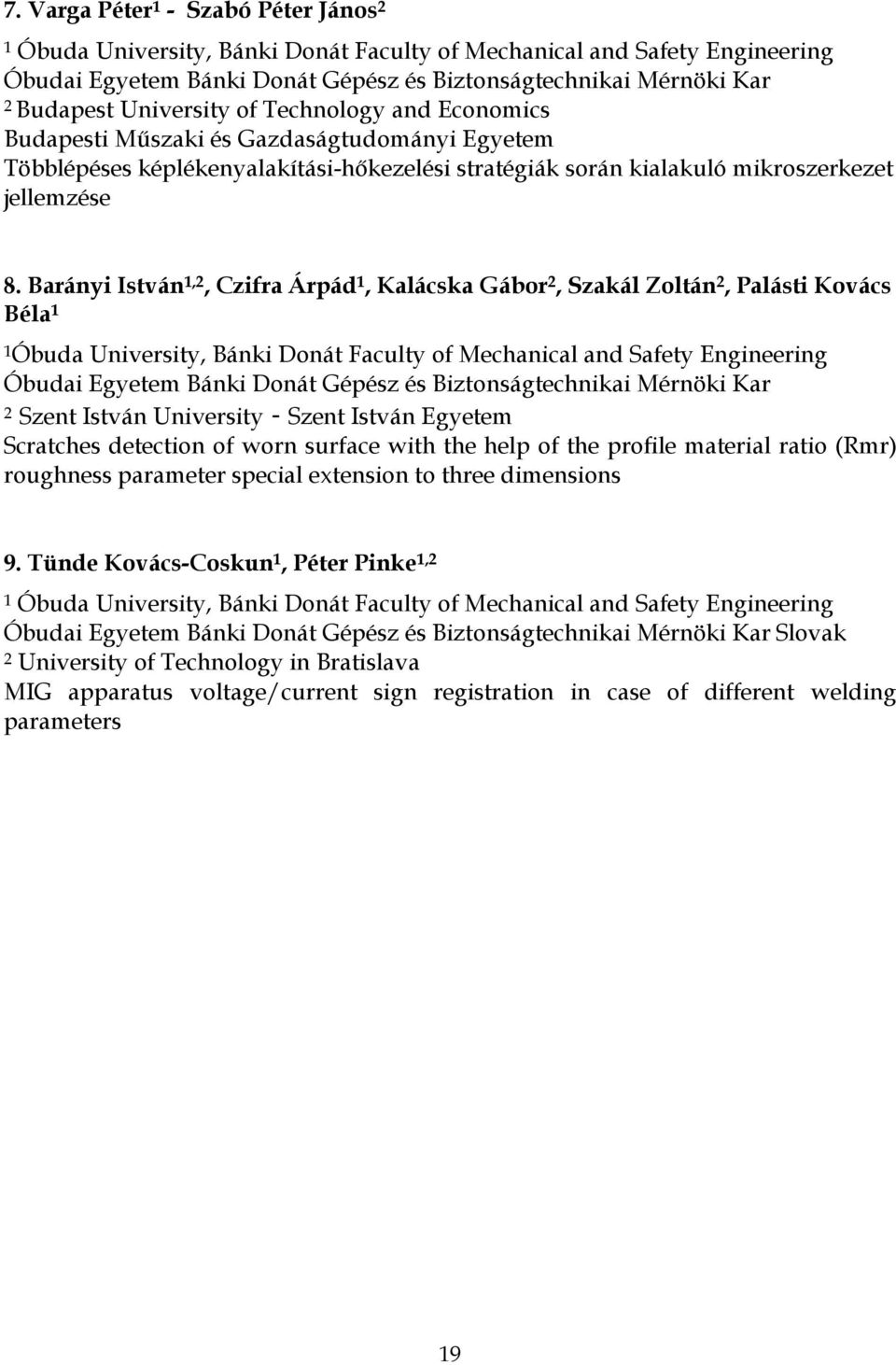 Barányi István 1,2, Czifra Árpád 1, Kalácska Gábor 2, Szakál Zoltán 2, Palásti Kovács Béla 1 1 2 Szent István University - Szent István Egyetem Scratches detection