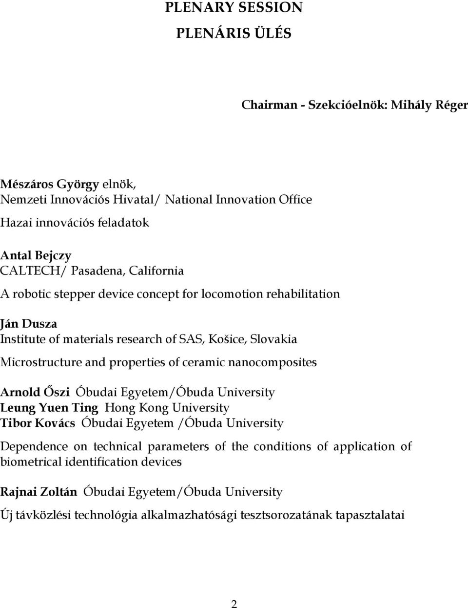 properties of ceramic nanocomposites Arnold Őszi Óbudai Egyetem/Óbuda University Leung Yuen Ting Hong Kong University Tibor Kovács Óbudai Egyetem /Óbuda University Dependence on technical