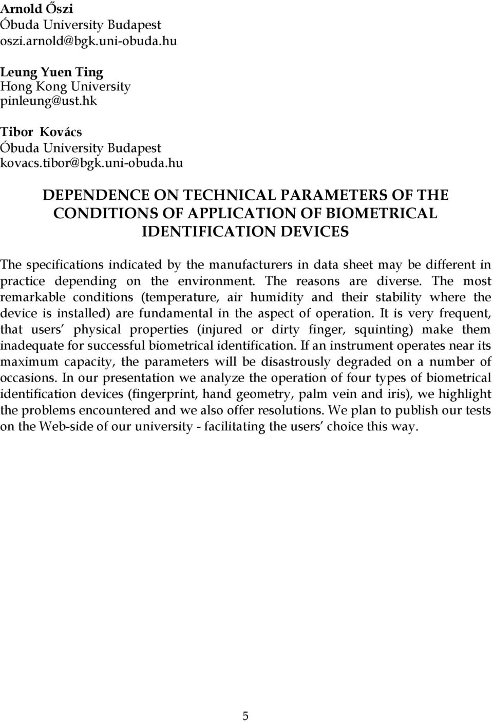 hu DEPENDENCE ON TECHNICAL PARAMETERS OF THE CONDITIONS OF APPLICATION OF BIOMETRICAL IDENTIFICATION DEVICES The specifications indicated by the manufacturers in data sheet may be different in