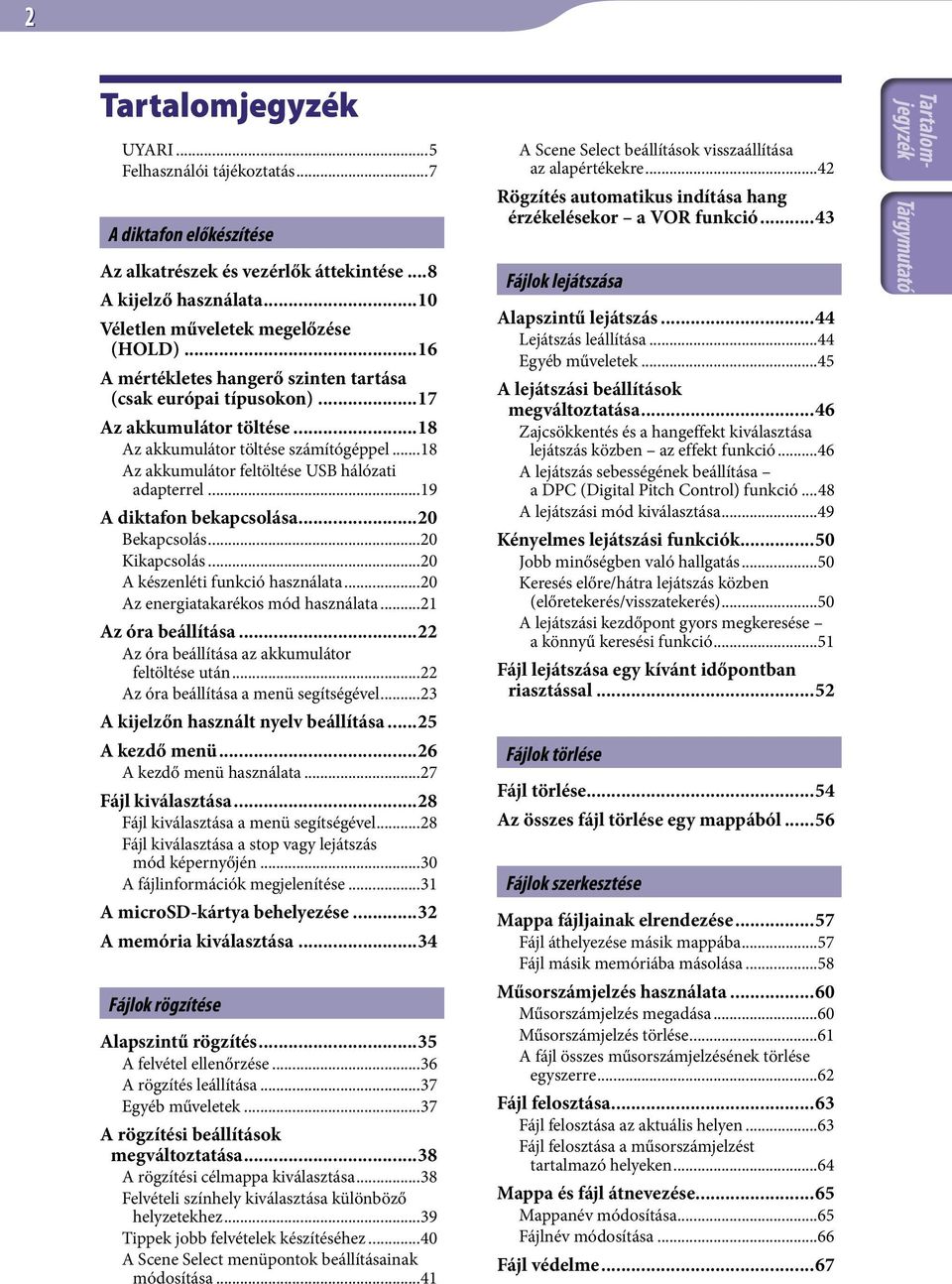 ..19 A diktafon bekapcsolása...20 Bekapcsolás...20 Kikapcsolás...20 A készenléti funkció használata...20 Az energiatakarékos mód használata...21 Az óra beállítása.