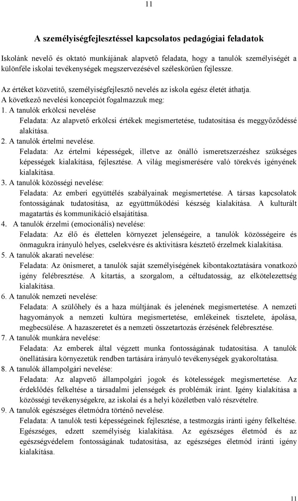 A tanulók erkölcsi nevelése Feladata: Az alapvető erkölcsi értékek megismertetése, tudatosítása és meggyőződéssé alakítása. 2. A tanulók értelmi nevelése.