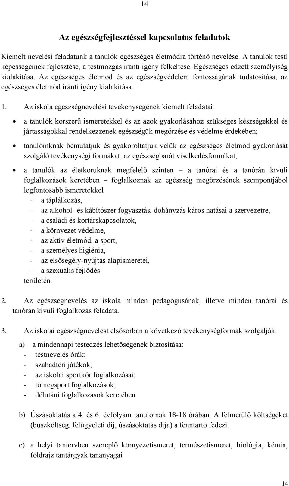 Az egészséges életmód és az egészségvédelem fontosságának tudatosítása, az egészséges életmód iránti igény kialakítása. 1.