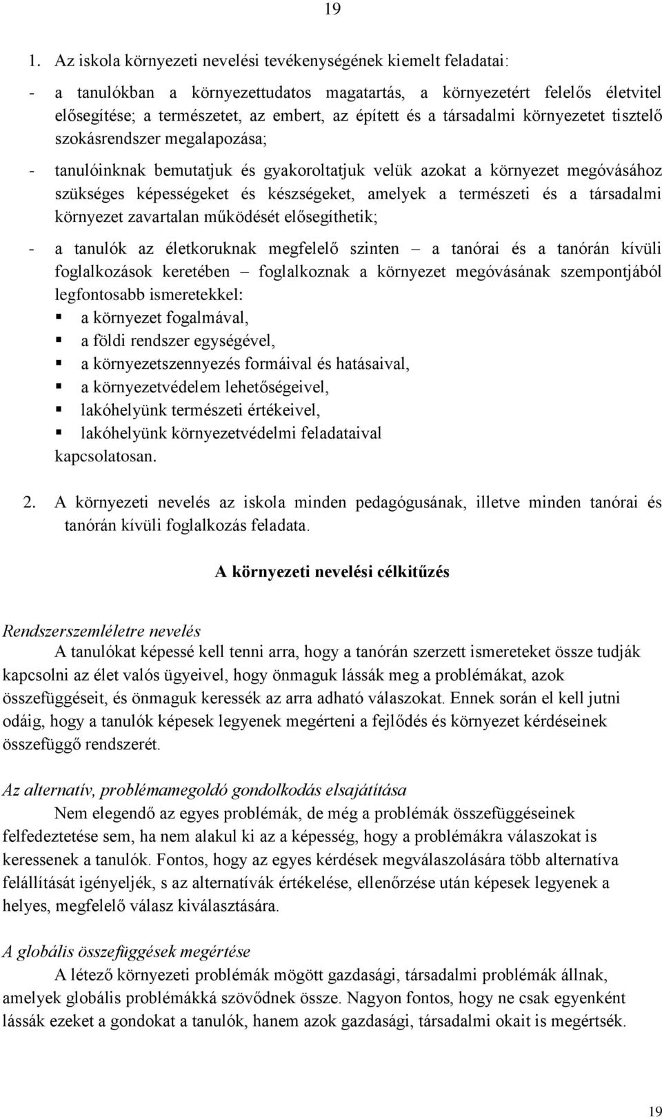 természeti és a társadalmi környezet zavartalan működését elősegíthetik; - a tanulók az életkoruknak megfelelő szinten a tanórai és a tanórán kívüli foglalkozások keretében foglalkoznak a környezet