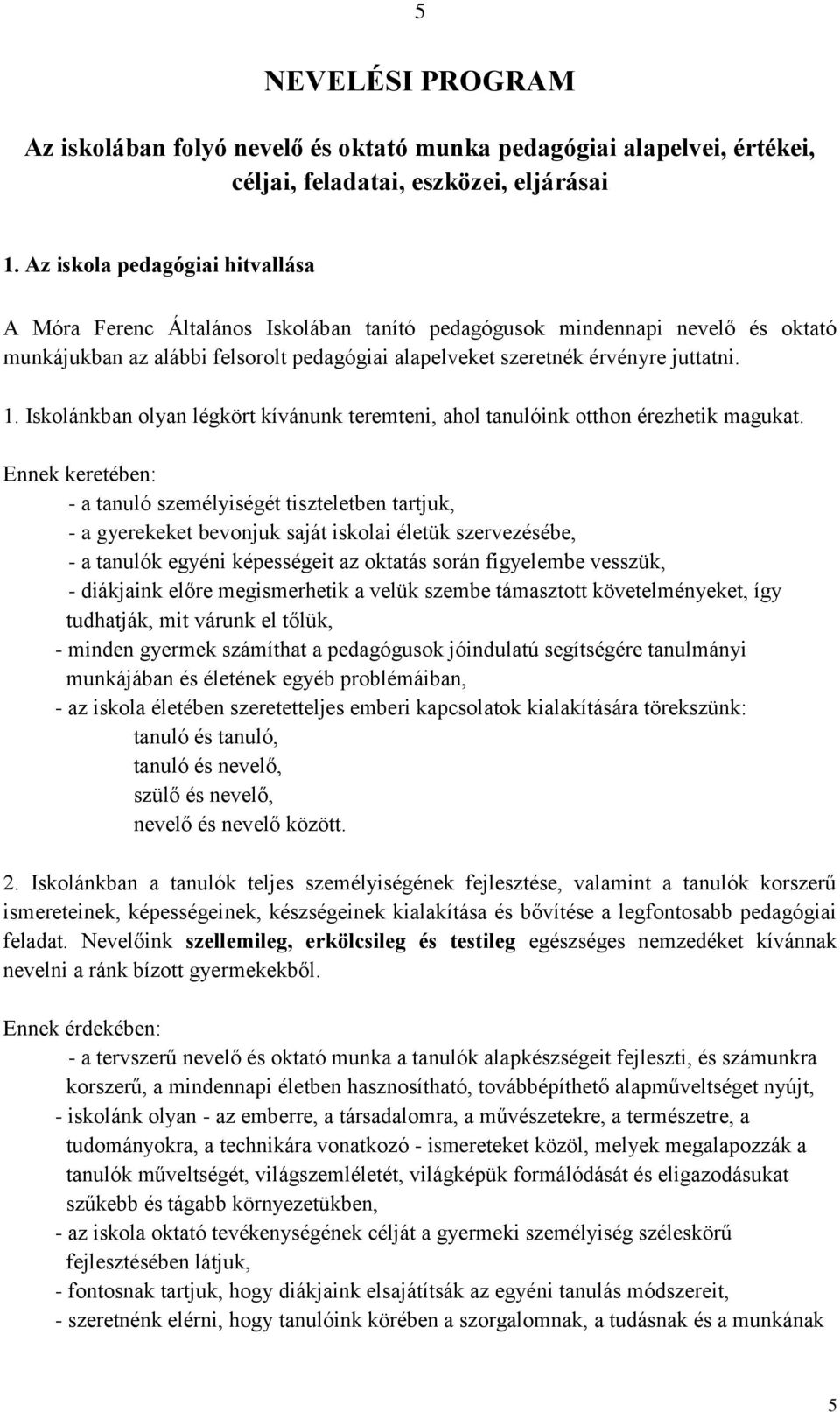 Iskolánkban olyan légkört kívánunk teremteni, ahol tanulóink otthon érezhetik magukat.