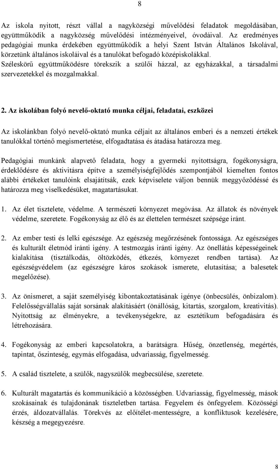 Széleskörű együttműködésre törekszik a szülői házzal, az egyházakkal, a társadalmi szervezetekkel és mozgalmakkal. 2.