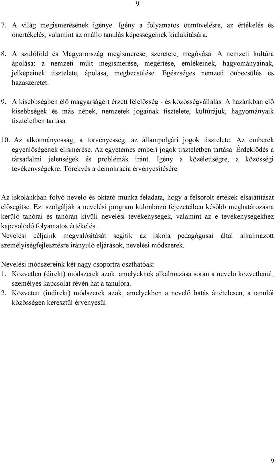 A nemzeti kultúra ápolása: a nemzeti múlt megismerése, megértése, emlékeinek, hagyományainak, jelképeinek tisztelete, ápolása, megbecsülése. Egészséges nemzeti önbecsülés és hazaszeretet. 9.