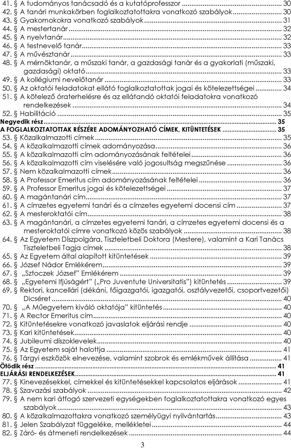 A kollégiumi nevelőtanár... 33 50. Az oktatói feladatokat ellátó foglalkoztatottak jogai és kötelezettségei... 34 51.