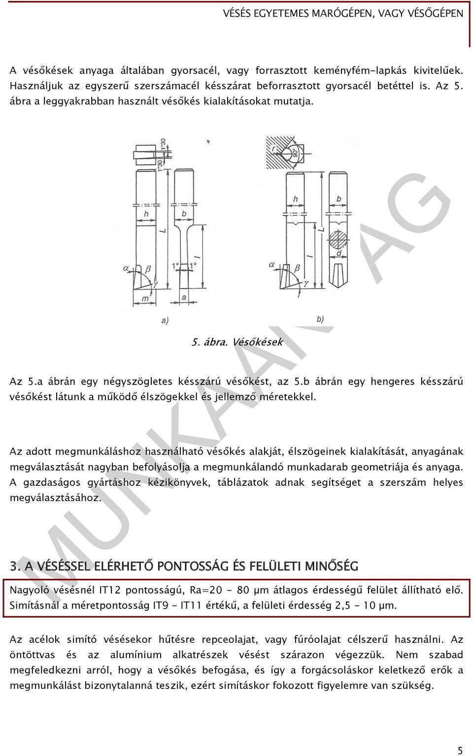 b ábrán egy hengeres késszárú vésőkést látunk a működő élszögekkel és jellemző méretekkel.