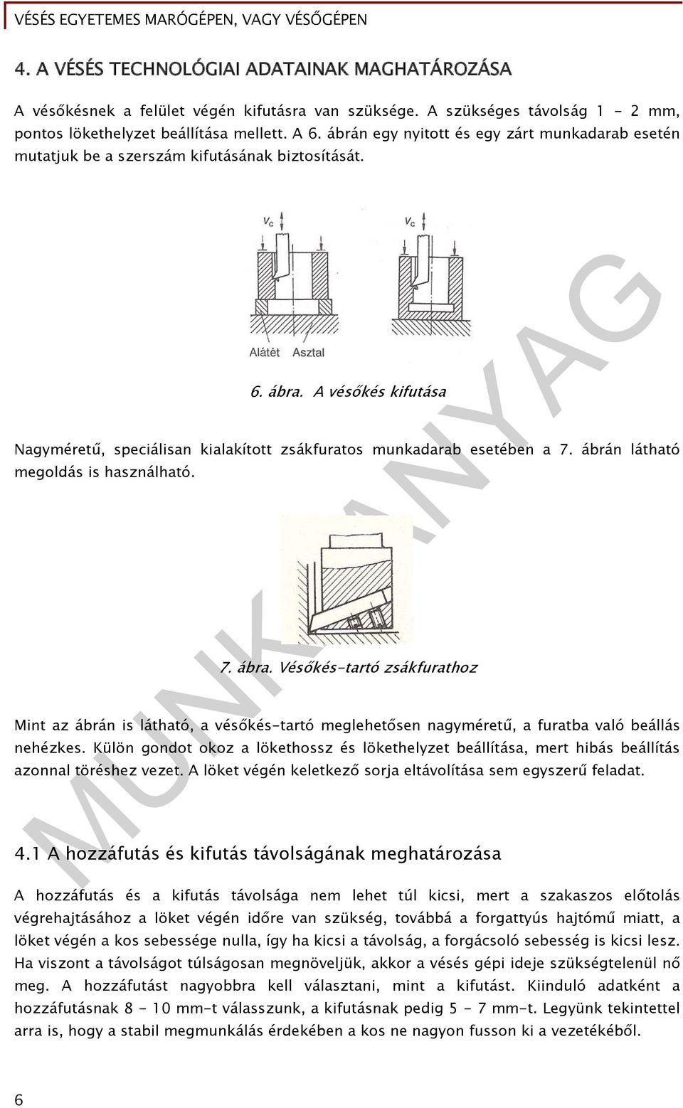 ábrán látható megoldás is használható. 7. ábra. Vésőkés-tartó zsákfurathoz Mint az ábrán is látható, a vésőkés-tartó meglehetősen nagyméretű, a furatba való beállás nehézkes.