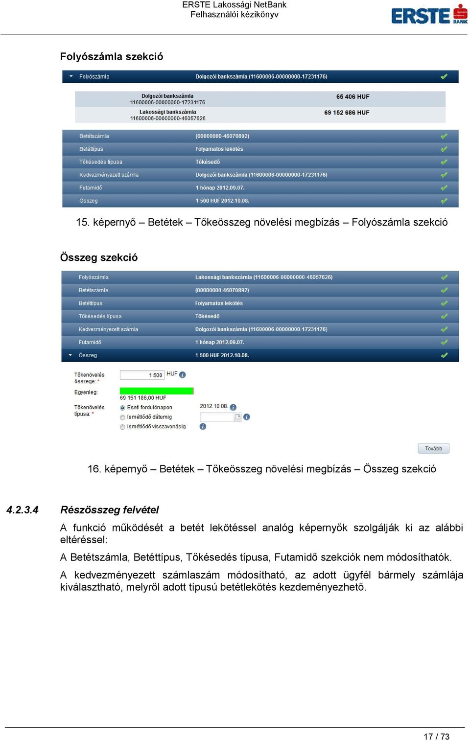 4 Részösszeg felvétel A funkció működését a betét lekötéssel analóg képernyők szolgálják ki az alábbi eltéréssel: A Betétszámla,