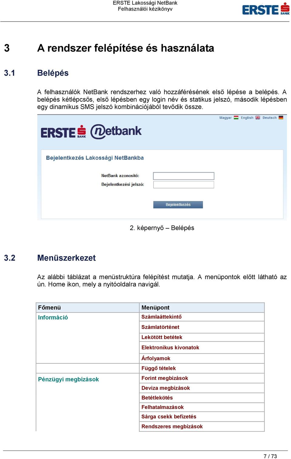 2 Menüszerkezet Az alábbi táblázat a menüstruktúra felépítést mutatja. A menüpontok előtt látható az ún. Home ikon, mely a nyitóoldalra navigál.