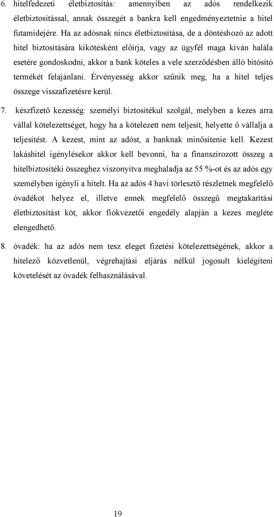 álló bitósító termékét felajánlani. Érvényesség akkor szűnik meg, ha a hitel teljes összege visszafizetésre kerül. 7.