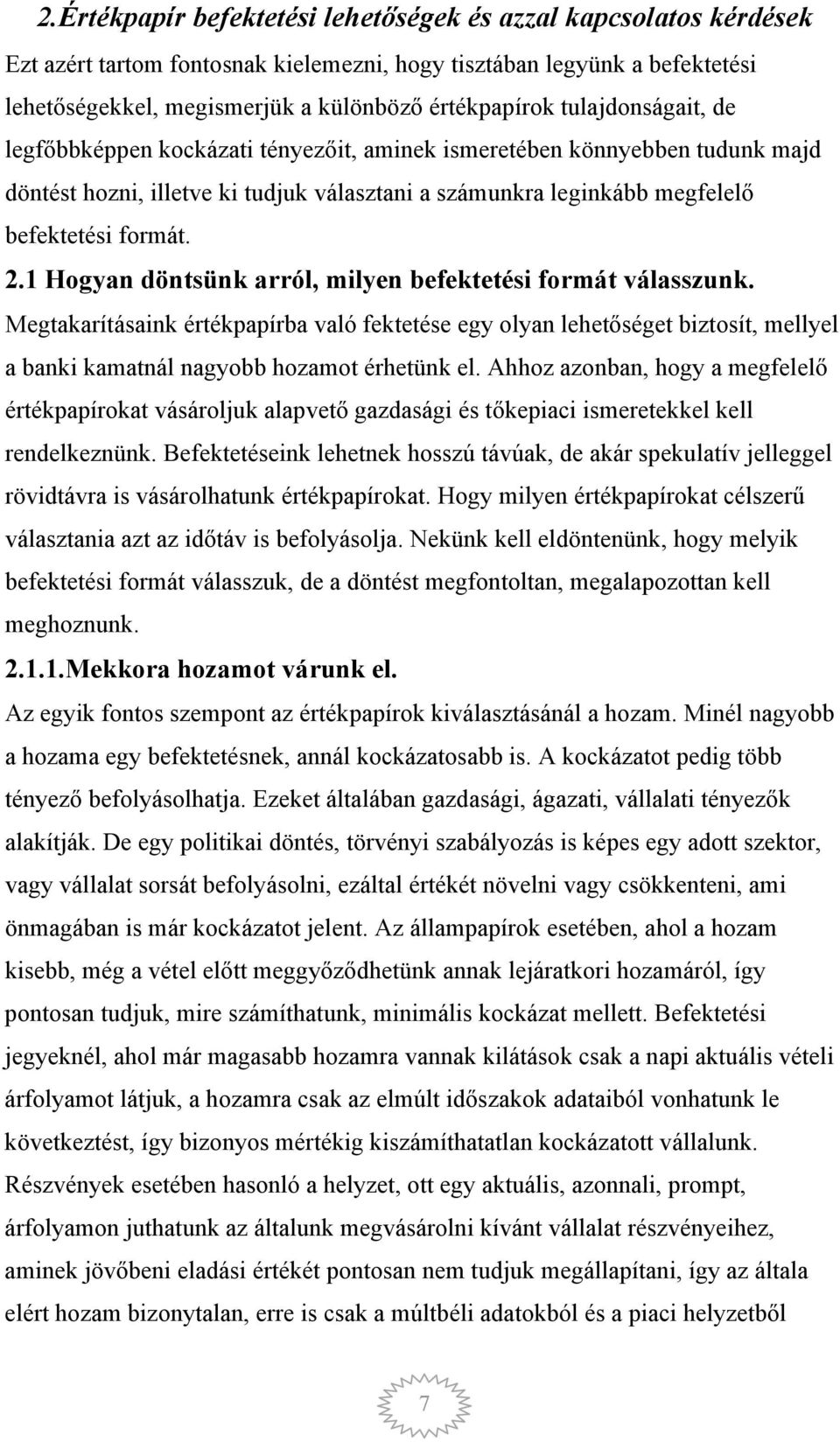 1 Hogyan döntsünk arról, milyen befektetési formát válasszunk. Megtakarításaink értékpapírba való fektetése egy olyan lehetőséget biztosít, mellyel a banki kamatnál nagyobb hozamot érhetünk el.