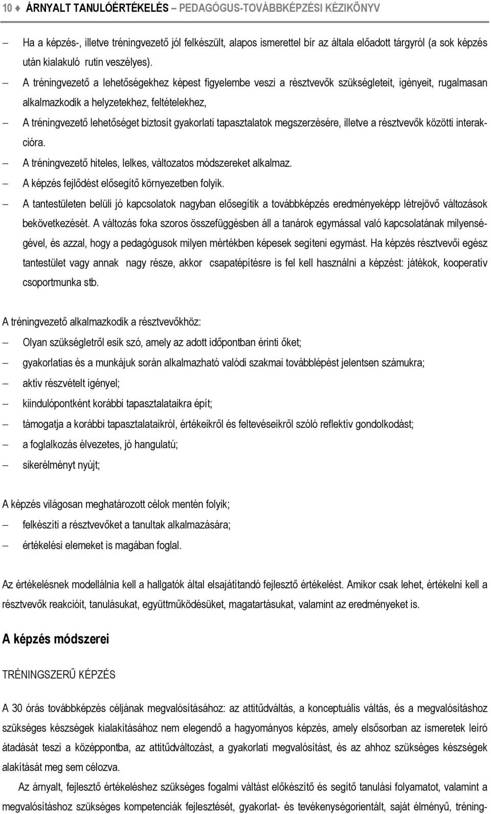 A tréningvezető a lehetőségekhez képest figyelembe veszi a résztvevők szükségleteit, igényeit, rugalmasan alkalmazkodik a helyzetekhez, feltételekhez, A tréningvezető lehetőséget biztosít gyakorlati