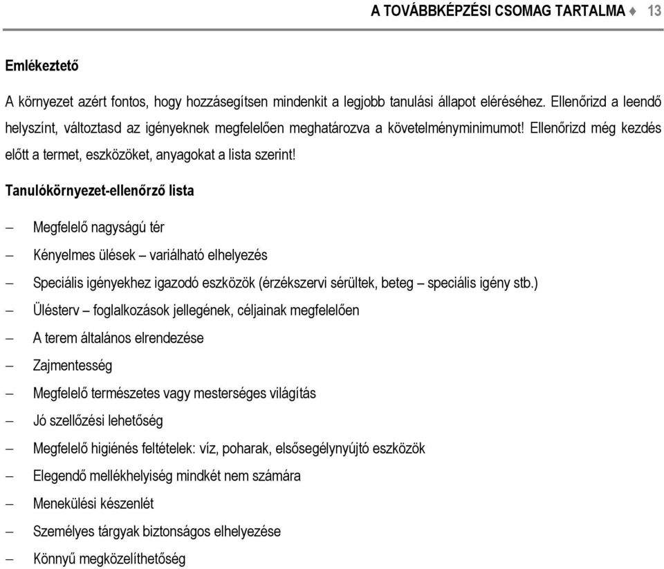 Tanulókörnyezet-ellenőrző lista Megfelelő nagyságú tér Kényelmes ülések variálható elhelyezés Speciális igényekhez igazodó eszközök (érzékszervi sérültek, beteg speciális igény stb.