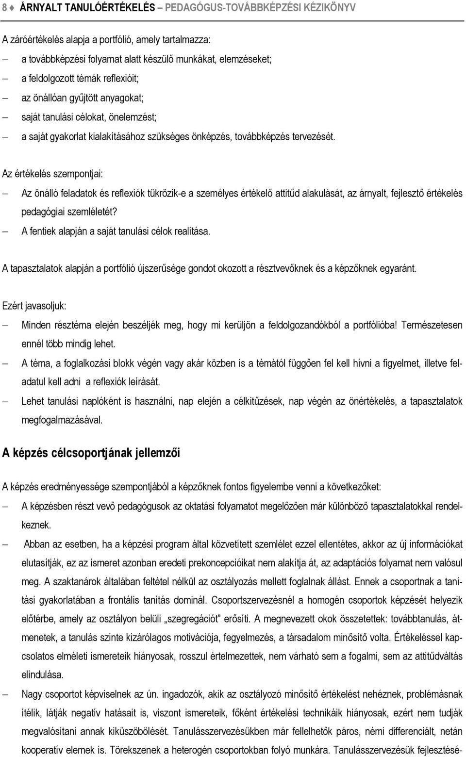 Az értékelés szempontjai: Az önálló feladatok és reflexiók tükrözik-e a személyes értékelő attitűd alakulását, az árnyalt, fejlesztő értékelés pedagógiai szemléletét?