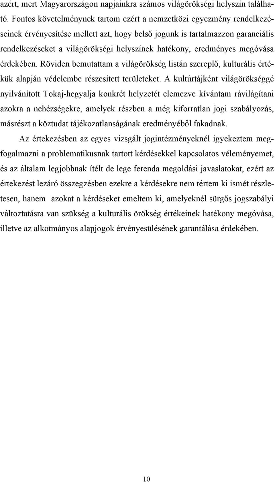 hatékony, eredményes megóvása érdekében. Röviden bemutattam a világörökség listán szereplő, kulturális értékük alapján védelembe részesített területeket.