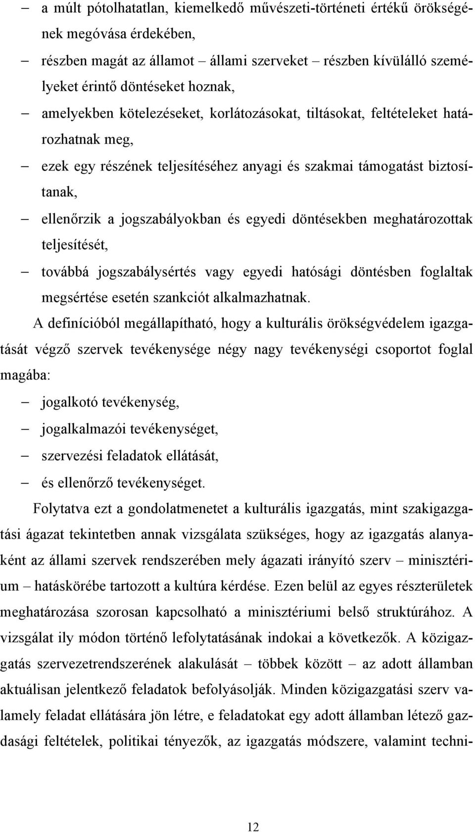 egyedi döntésekben meghatározottak teljesítését, továbbá jogszabálysértés vagy egyedi hatósági döntésben foglaltak megsértése esetén szankciót alkalmazhatnak.