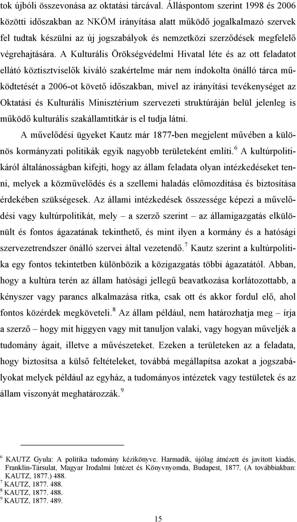 A Kulturális Örökségvédelmi Hivatal léte és az ott feladatot ellátó köztisztviselők kiváló szakértelme már nem indokolta önálló tárca működtetését a 2006-ot követő időszakban, mivel az irányítási