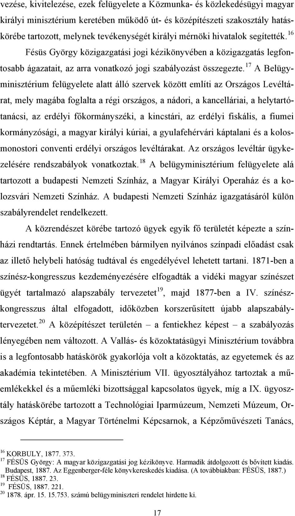 17 A Belügyminisztérium felügyelete alatt álló szervek között említi az Országos Levéltárat, mely magába foglalta a régi országos, a nádori, a kancelláriai, a helytartótanácsi, az erdélyi