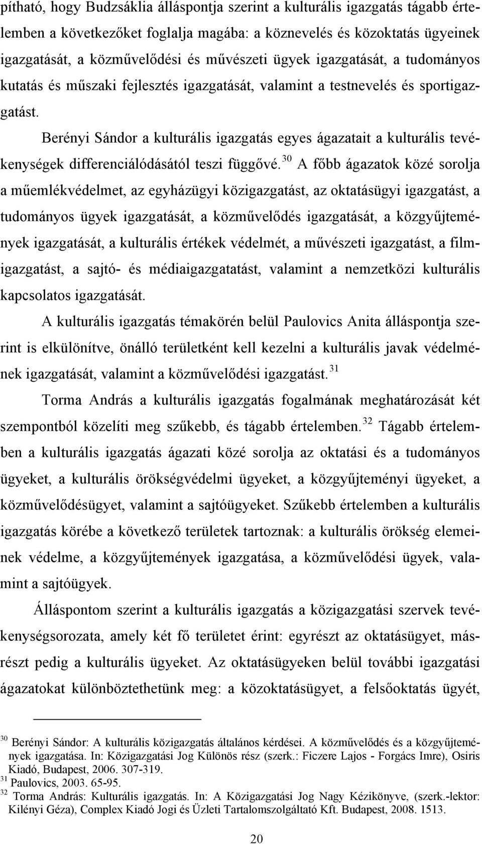 Berényi Sándor a kulturális igazgatás egyes ágazatait a kulturális tevékenységek differenciálódásától teszi függővé.