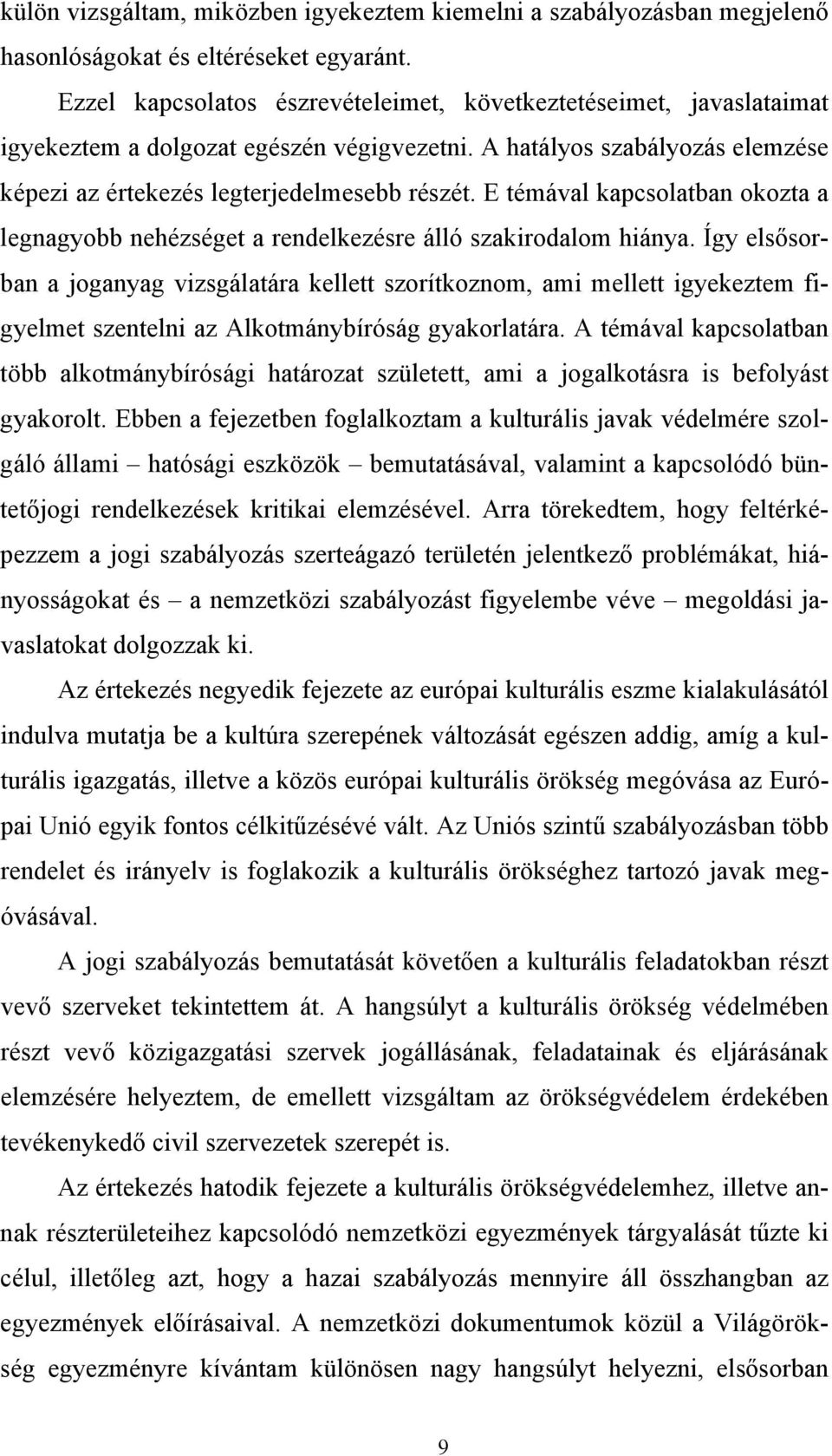 E témával kapcsolatban okozta a legnagyobb nehézséget a rendelkezésre álló szakirodalom hiánya.