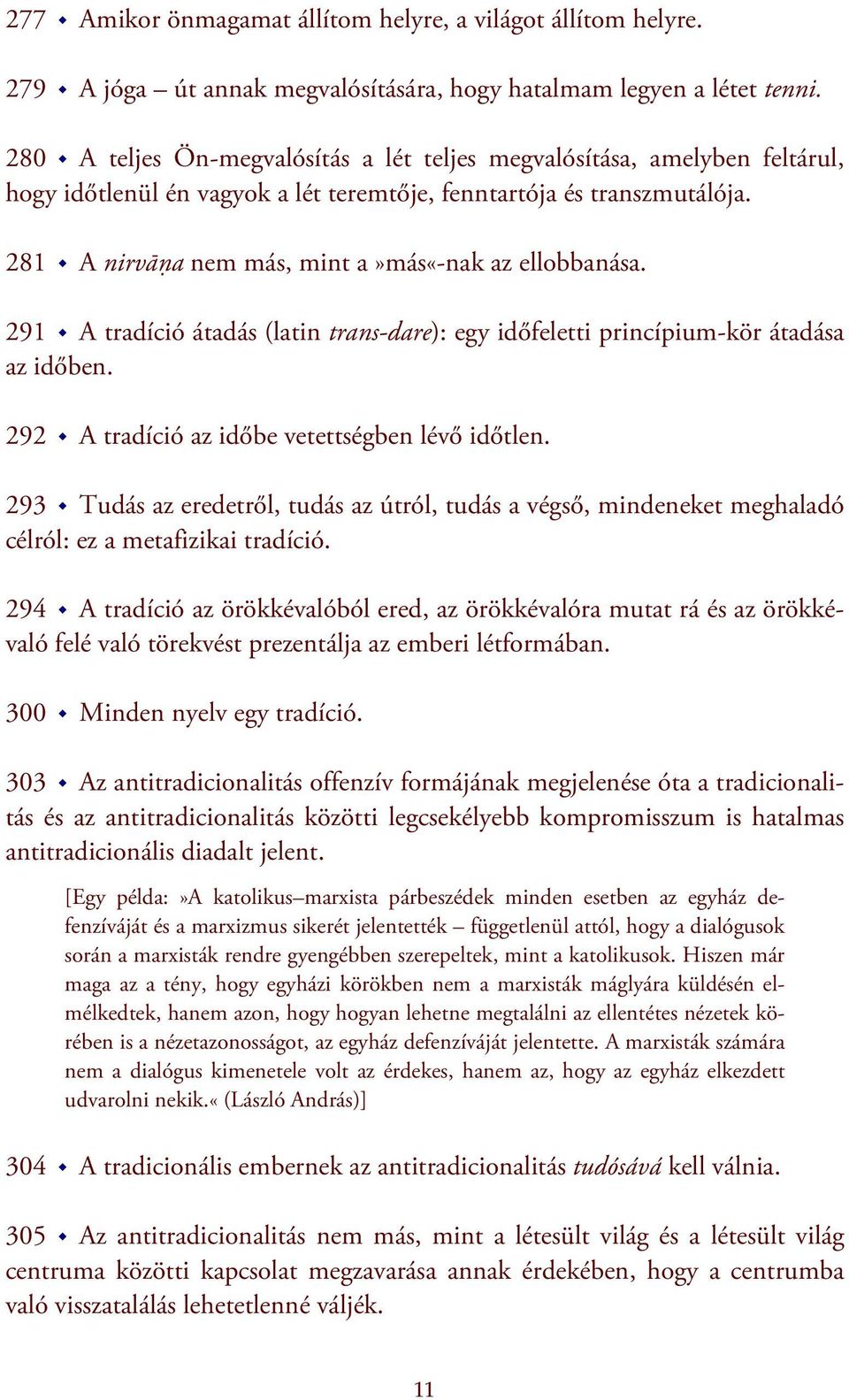 281 A nirvāya nem más, mint a»más«-nak az ellobbanása. 291 A tradíció átadás (latin trans-dare): egy időfeletti princípium-kör átadása az időben. 292 A tradíció az időbe vetettségben lévő időtlen.