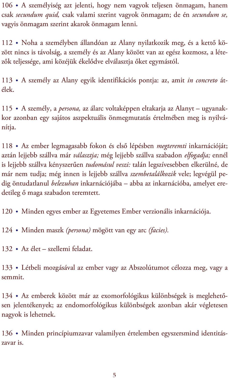 elválasztja őket egymástól. 113 A személy az Alany egyik identifikációs pontja: az, amit in concreto átélek.