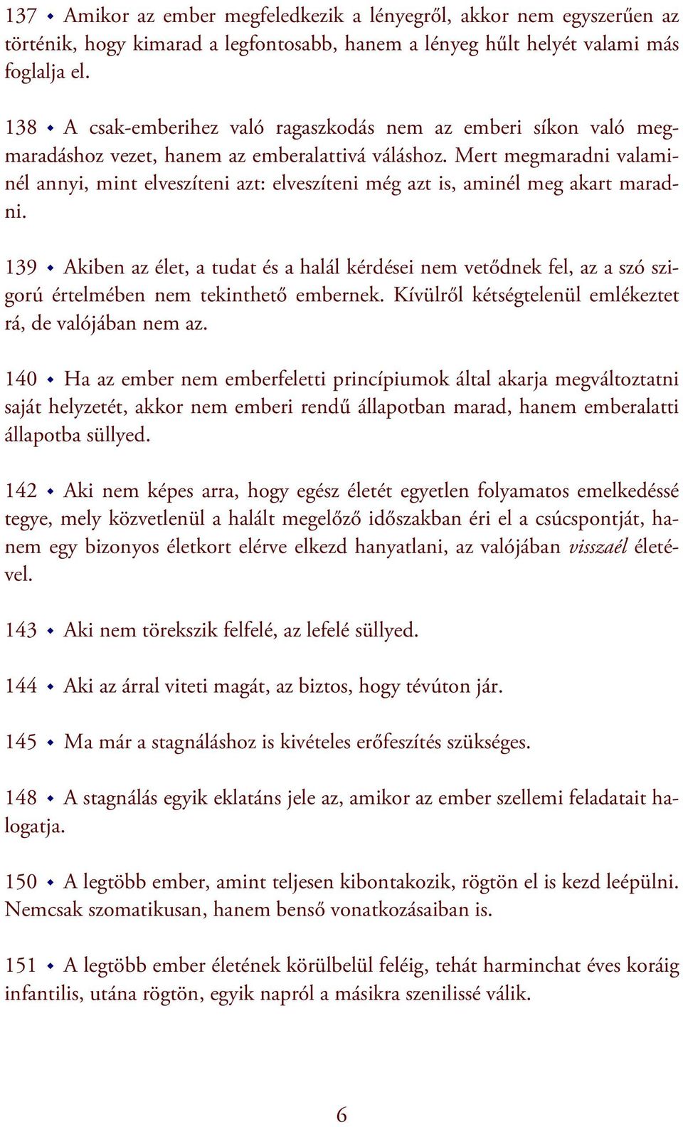 Mert megmaradni valaminél annyi, mint elveszíteni azt: elveszíteni még azt is, aminél meg akart maradni.