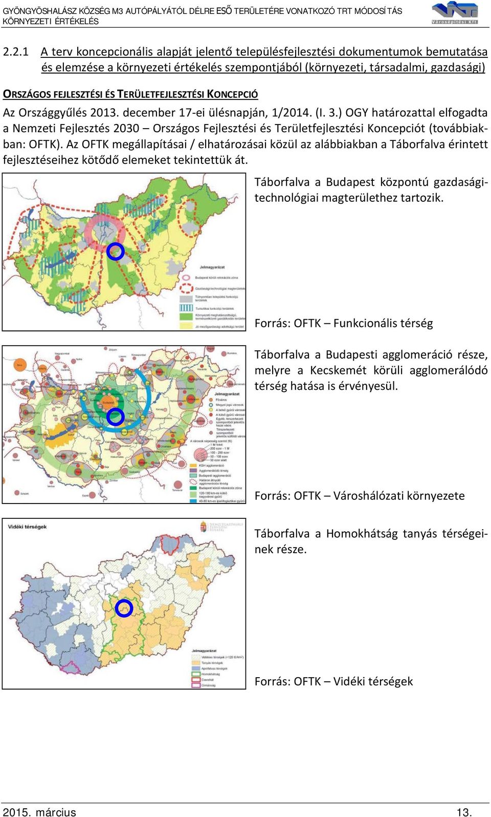 ) OGY határozattal elfogadta a Nemzeti Fejlesztés 2030 Országos Fejlesztési és Területfejlesztési Koncepciót (továbbiakban: OFTK).