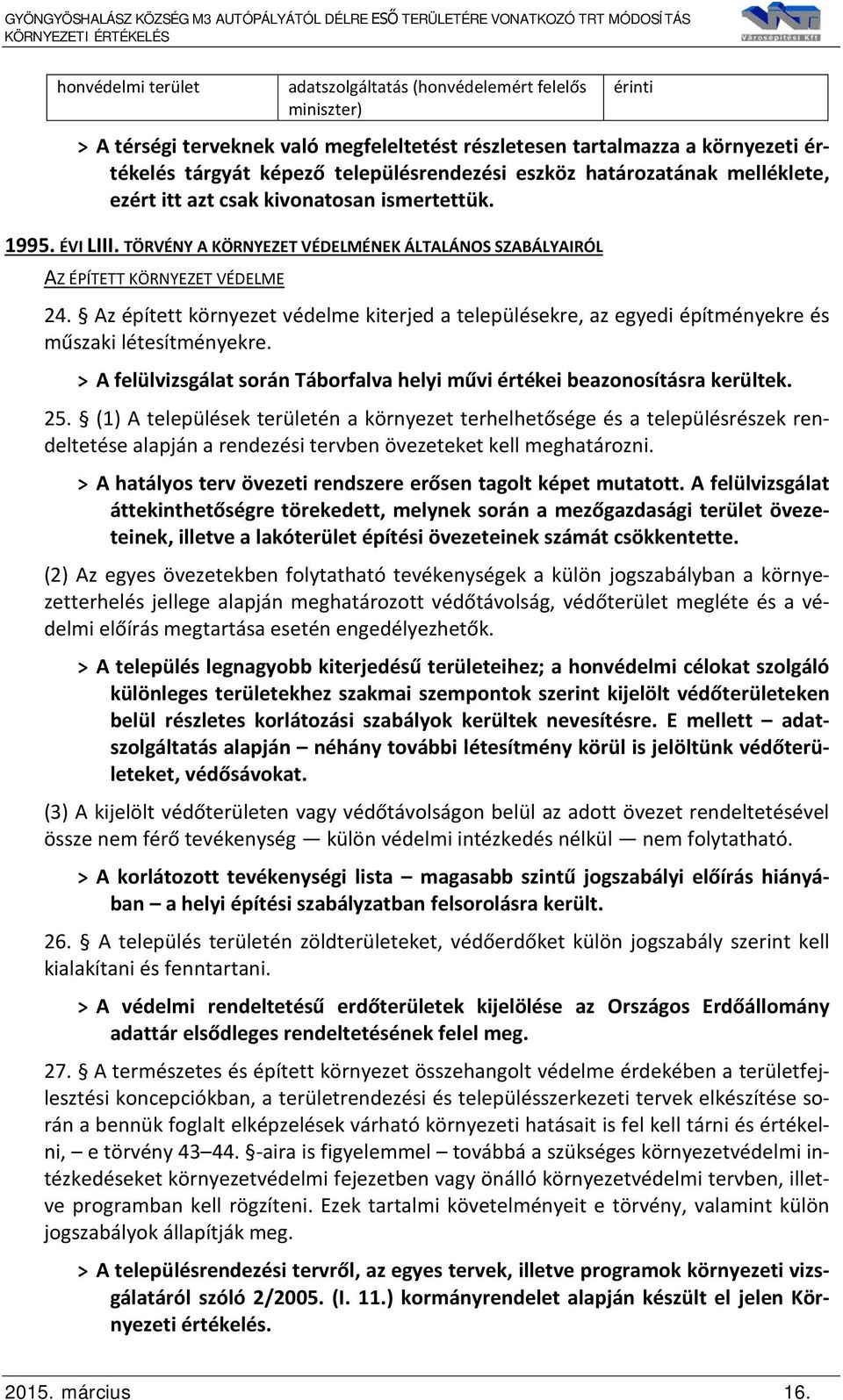 Az épített környezet védelme kiterjed a településekre, az egyedi építményekre és műszaki létesítményekre. > A felülvizsgálat során Táborfalva helyi művi értékei beazonosításra kerültek. 25.