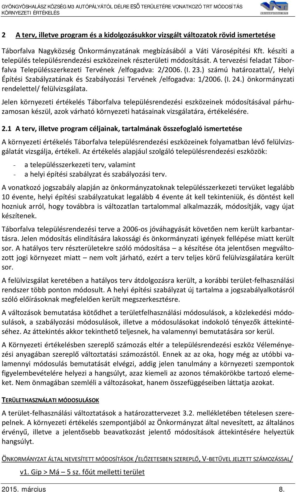 ) számú határozattal/, Helyi Építési Szabályzatának és Szabályozási Tervének /elfogadva: 1/2006. (I. 24.) önkormányzati rendelettel/ felülvizsgálata.